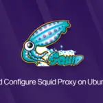How to Install and Configure Squid Proxy on Ubuntu 20.04