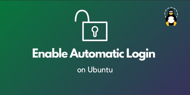 How to Enable Automatic Login on Ubuntu 20.04
