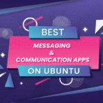 Best Messaging and Communications Apps for Ubuntu