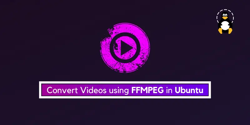 How to Convert Videos using FFMPEG in Ubuntu