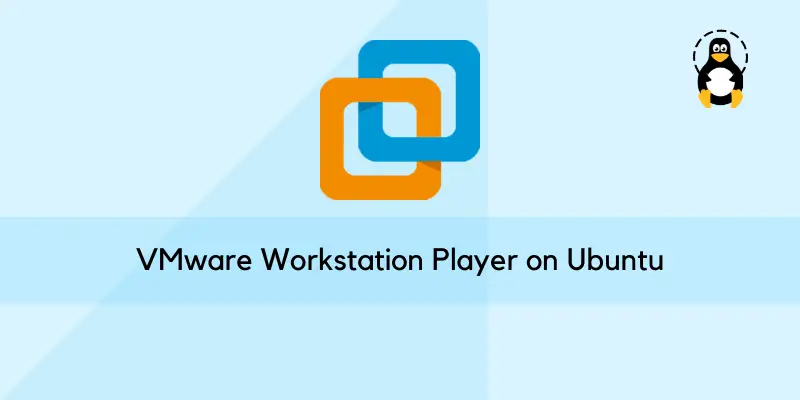 Install VMware Workstation Player on Ubuntu 20.04