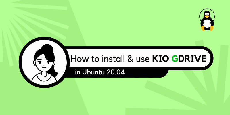 How to Install & Use KIO GDrive in Ubuntu 20.04 – Its Linux FOSS