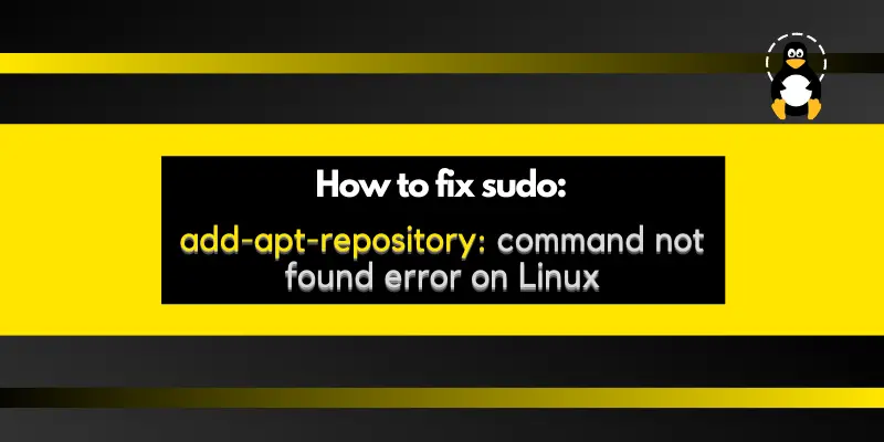How to fix sudo add-apt-repository command not found error on Linux Ubuntu