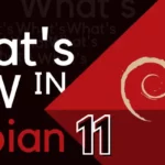 What's New in Debian 11 Bullseye