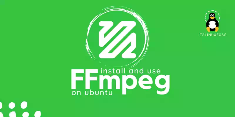 How to Install and Use FFmpeg on Ubuntu 20.04