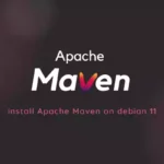 How to Install Apache Maven on Debian 11