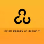 How to Install OpenCV on Debian 11