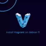 How to Install Vagrant on Debian 11 Linux
