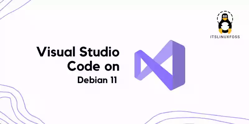 How to Install Visual Studio Code on Debian 11 Linux