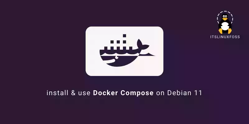 How to Install and Use Docker Compose on Debian 11