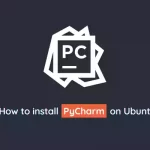 How to Install PyCharm on Ubuntu