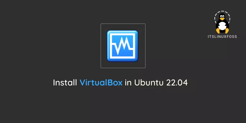 Install and Use VirtualBox in Ubuntu 22.04