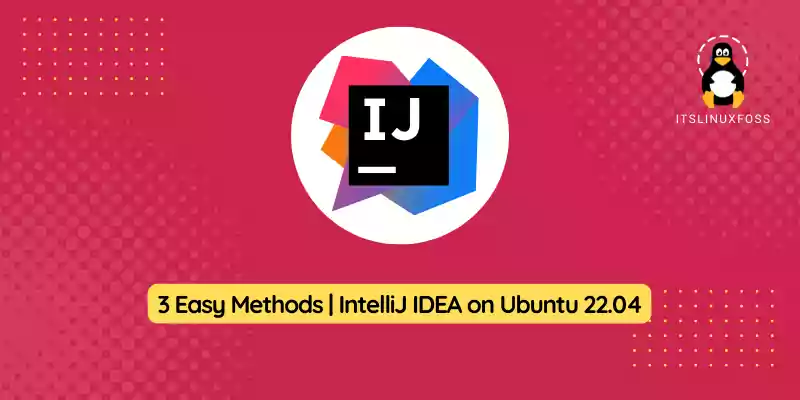 How to Install IntelliJ IDEA on Ubuntu 22.04 - 3 Easy Methods