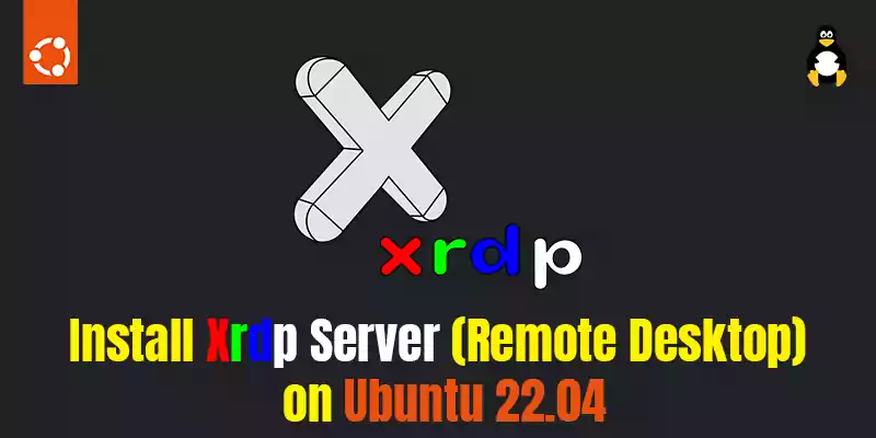 How to Install Xrdp Server (Remote Desktop) on Ubuntu 22.04
