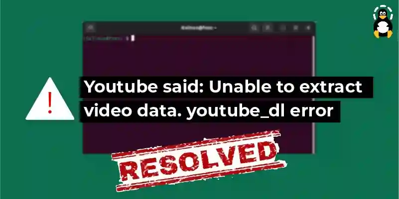 How to fix Youtube said: Unable to extract video data. Youtube-dl error