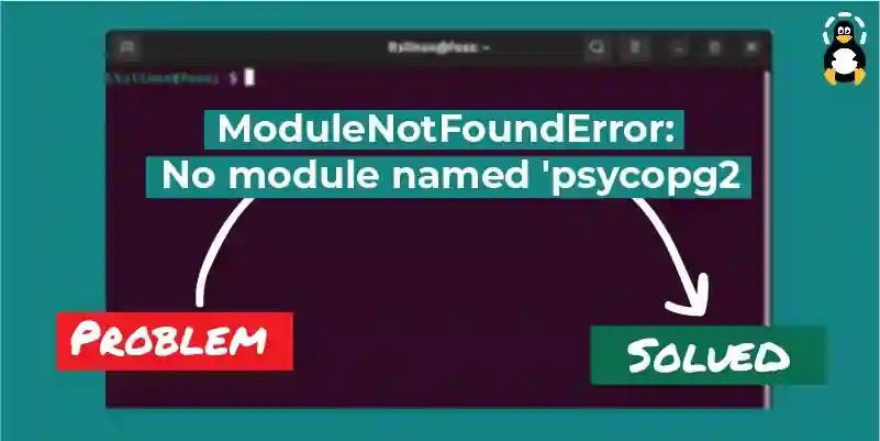 How to fix ModuleNotFoundError: No module named 'psycopg2'