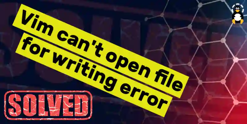 How to fix Vim can't open file for writing error