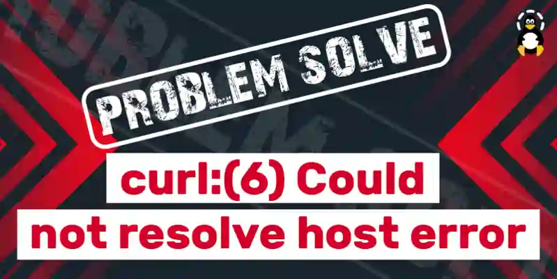 How to fix curl(6) Could not resolve host error in Linux