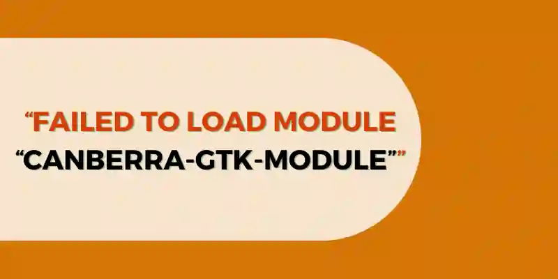 How to Fix “failed to load module “canberra-gtk-module”” Error