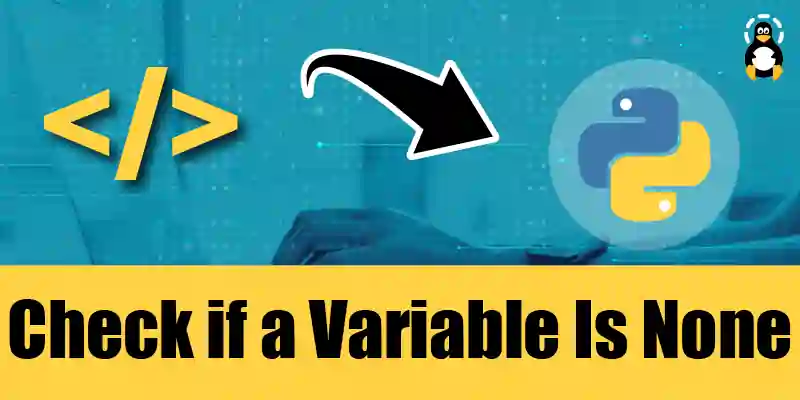 How to Check if a Variable is None in Python