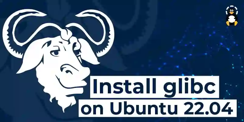 How to Install glibc on Ubuntu 22.04