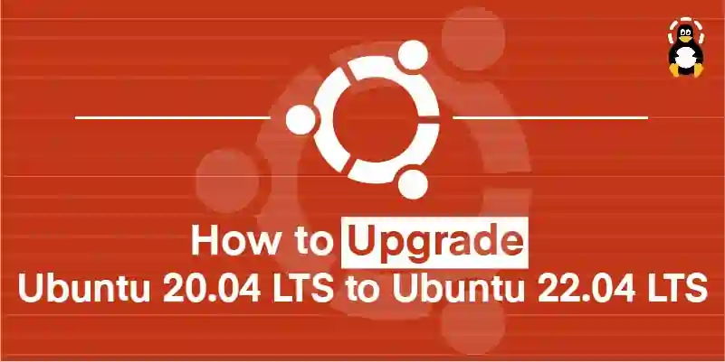 How to Upgrade Ubuntu 20.04 LTS to Ubuntu 22.04 LTS