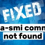 How to fix nvidia-smi command not found error