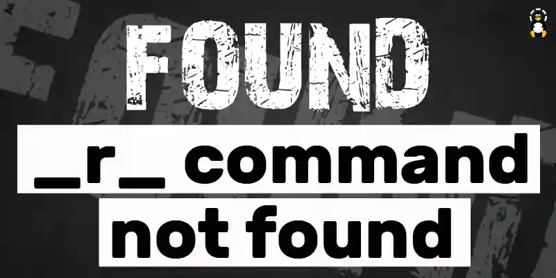How to fix the _r_ command not found error
