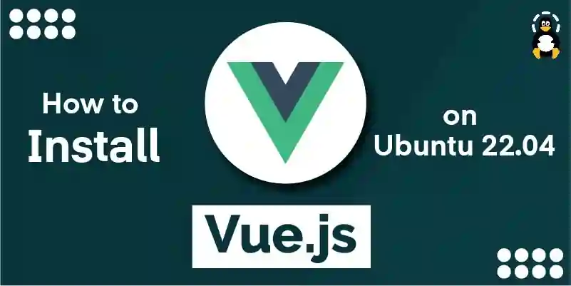 How to install Vue.js on Ubuntu 22.04