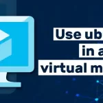 How to Use Ubuntu in a Virtual Machine