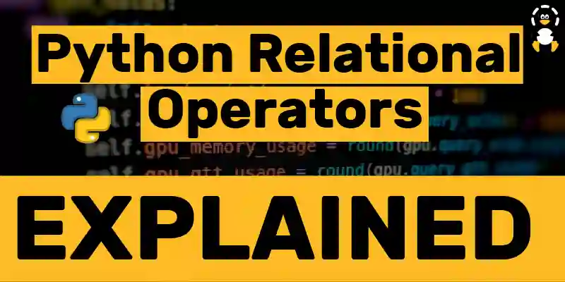 Python Relational Operators | Explained