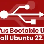 Rufus Bootable USB to Install Ubuntu 22.04 LTS