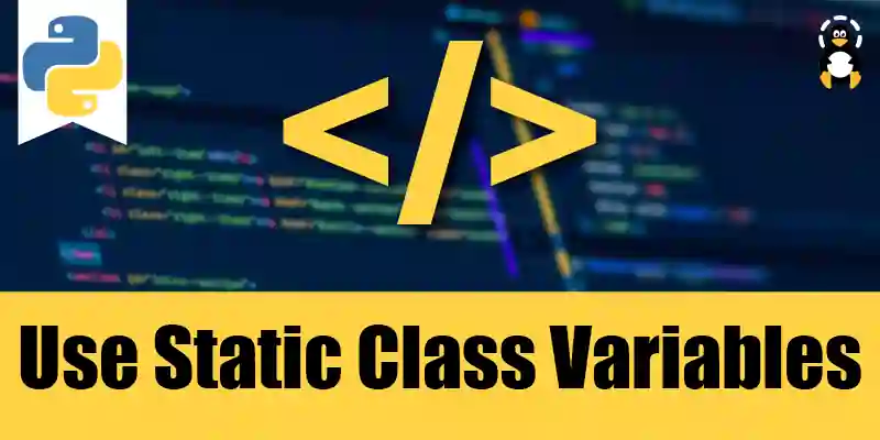 How to Use Static Class Variables in Python