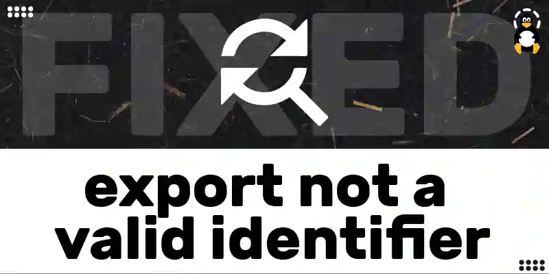 export not a valid identifier