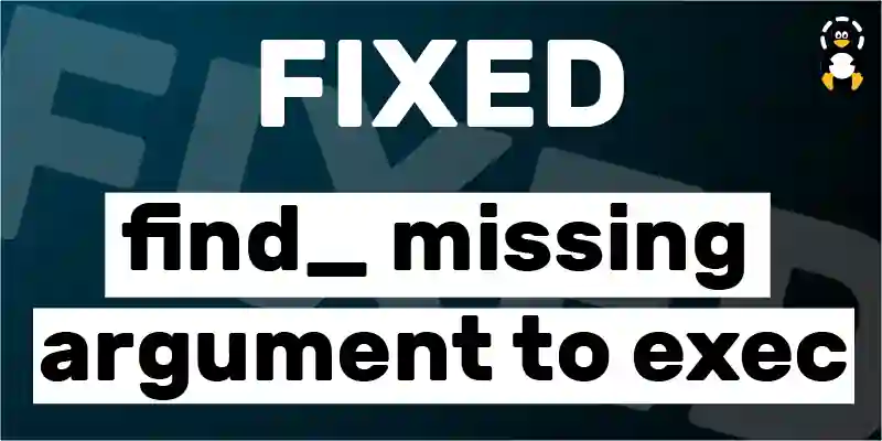 How to fix find: missing argument to -exec error