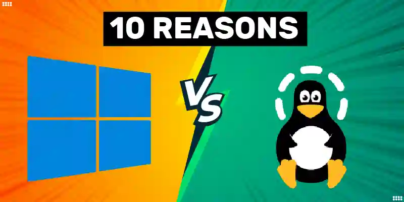 10 Reasons Why Linux Is Better Than Windows