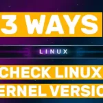3 ways to check Linux Kernel Version in Command Line