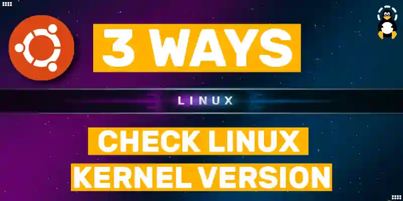 3 ways to check Linux Kernel Version in Command Line