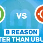 8 Reasons Why Linux Mint is Better Than Ubuntu