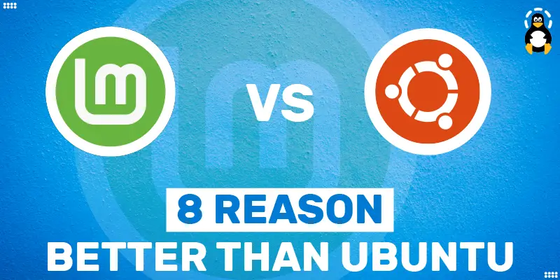 8 Reasons Why Linux Mint is Better Than Ubuntu