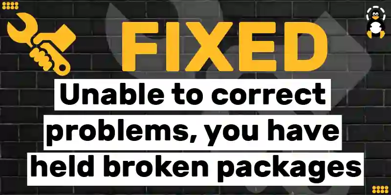 How to Fix the “Unable to correct problems, you have held broken packages” Error