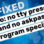 How to Fix the “sudo no tty present and no askpass program specified” Error