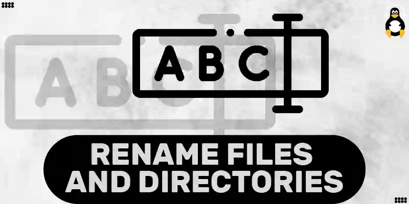 How to Rename Files and Directories in Linux?