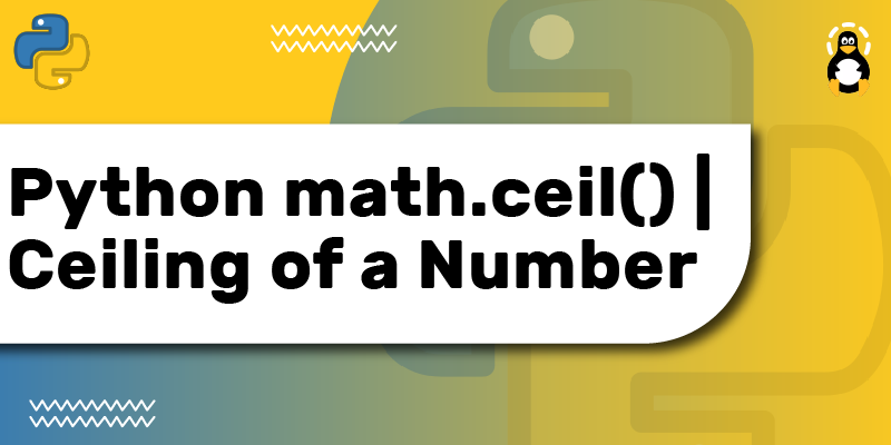 Python math.ceil() Ceiling of a Number