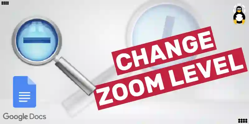 How to Change the Zoom Level in Google Docs