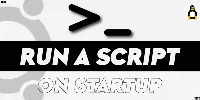 How to Run a Script on Startup in Ubuntu
