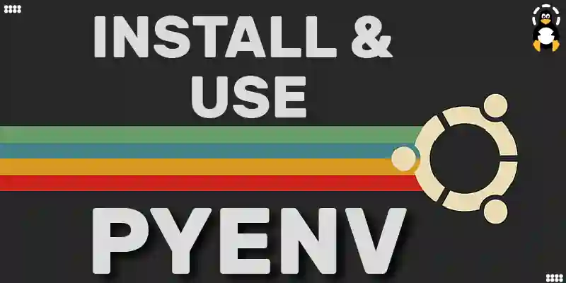 How to Install and Use Pyenv in Ubuntu?