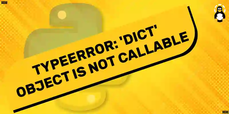 Typeerror: 'Dict' Object Is Not Callable In Python – Its Linux Foss