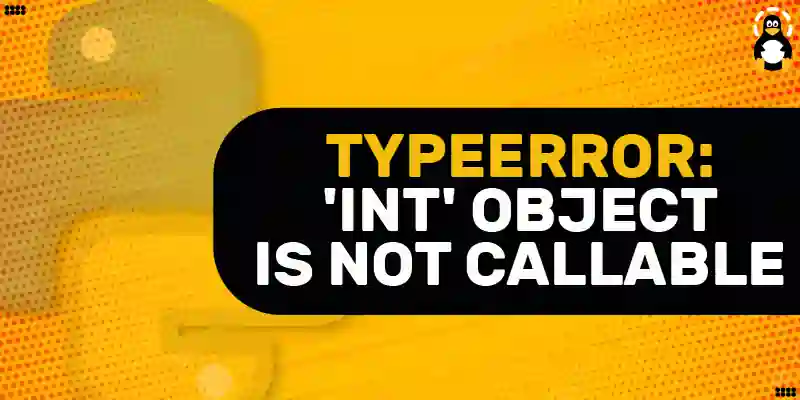 Typeerror: 'Int' Object Is Not Callable In Python – Its Linux Foss