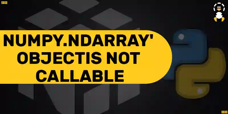 Typeerror: 'Numpy.Ndarray' Object Is Not Callable In Python – Its Linux Foss